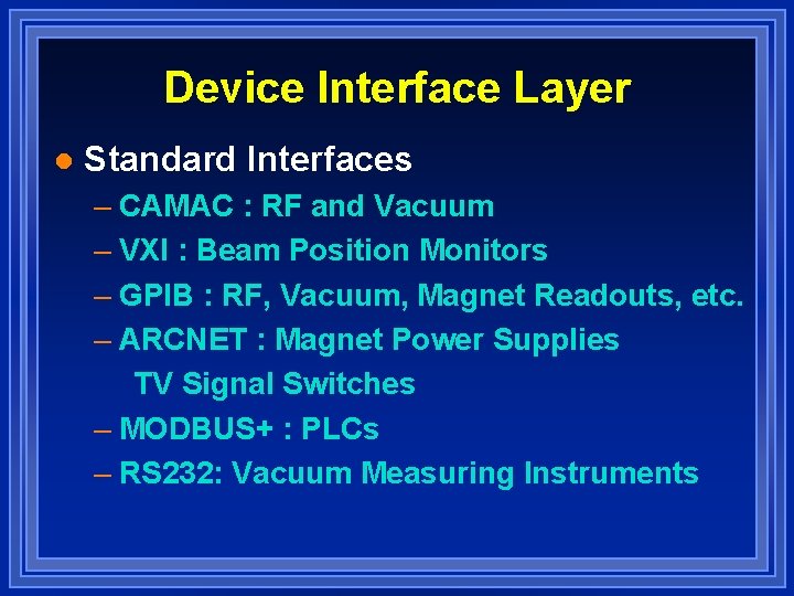 Device Interface Layer l Standard Interfaces – CAMAC : RF and Vacuum – VXI