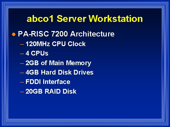 abco 1 Server Workstation l PA-RISC 7200 Architecture – 120 MHz CPU Clock –