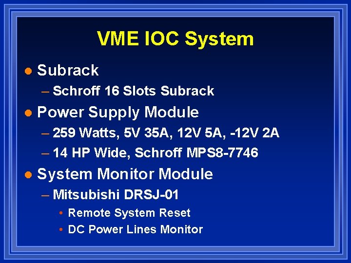 VME IOC System l Subrack – Schroff 16 Slots Subrack l Power Supply Module