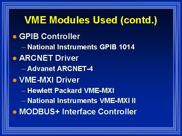 VME Modules Used (contd. ) l GPIB Controller – National Instruments GPIB 1014 l