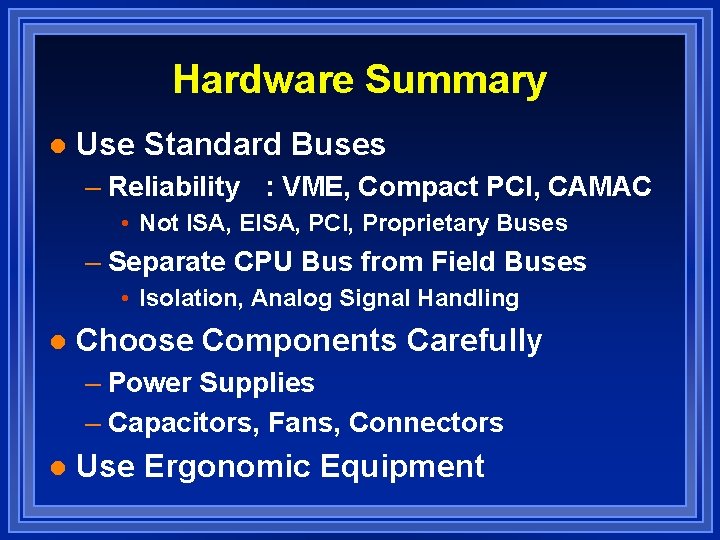 Hardware Summary l Use Standard Buses – Reliability : VME, Compact PCI, CAMAC •