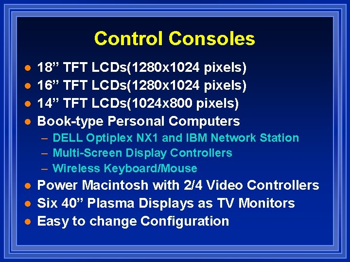 Control Consoles l l 18” TFT LCDs(1280 x 1024 pixels) 16” TFT LCDs(1280 x