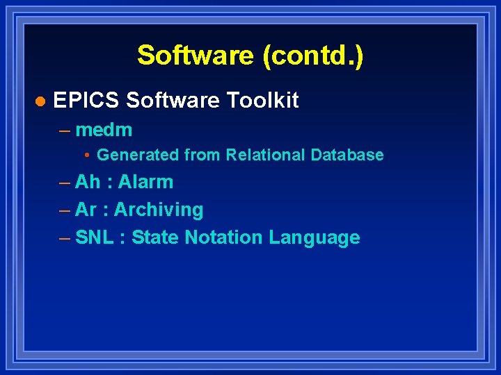 Software (contd. ) l EPICS Software Toolkit – medm • Generated from Relational Database