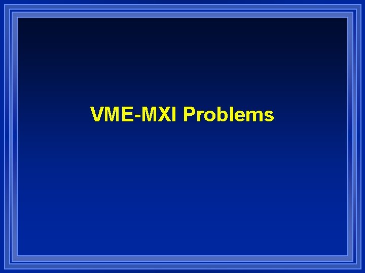 VME-MXI Problems 