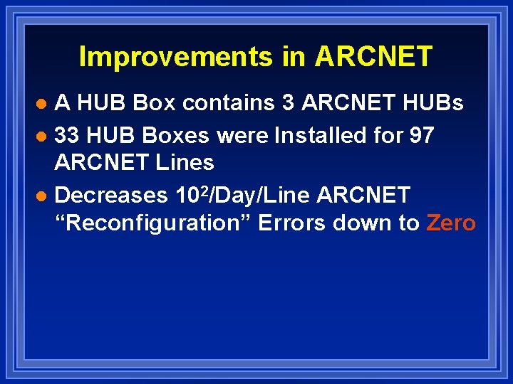 Improvements in ARCNET A HUB Box contains 3 ARCNET HUBs l 33 HUB Boxes