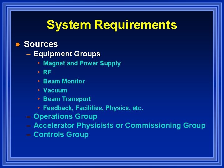 System Requirements l Sources – Equipment Groups • • • Magnet and Power Supply