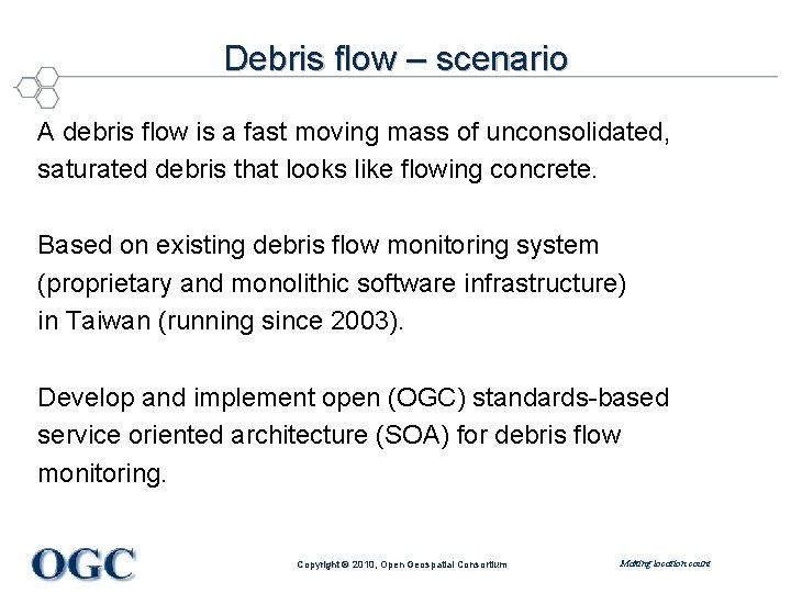 Debris flow – scenario A debris flow is a fast moving mass of unconsolidated,