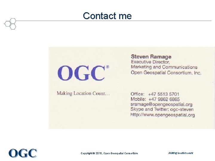 Contact me Copyright © 2010, Open Geospatial Consortium Making location count 