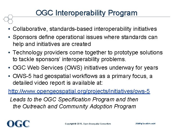 OGC Interoperability Program • Collaborative, standards-based interoperability initiatives • Sponsors define operational issues where