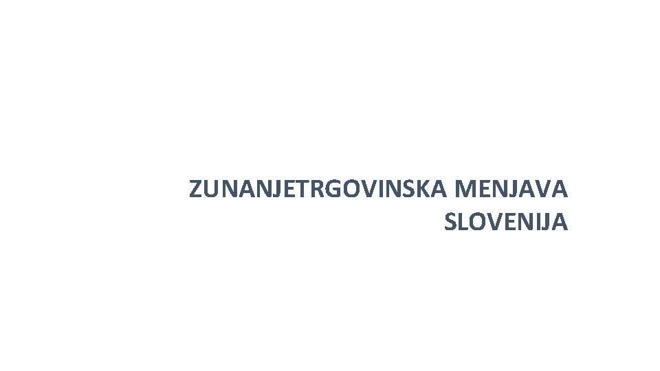 ZUNANJETRGOVINSKA MENJAVA SLOVENIJA 
