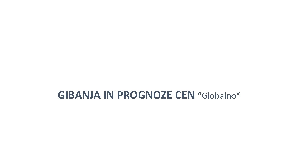 GIBANJA IN PROGNOZE CEN “Globalno“ 