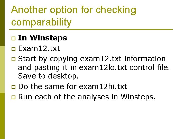 Another option for checking comparability In Winsteps p Exam 12. txt p Start by