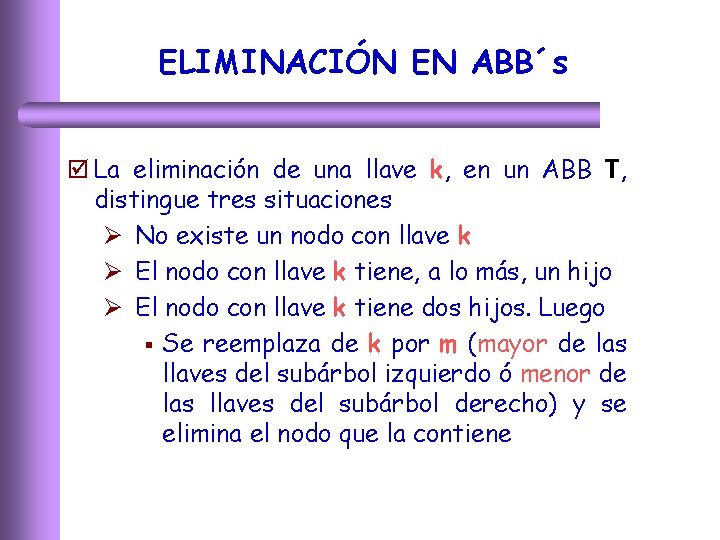 ELIMINACIÓN EN ABB´s þ La eliminación de una llave k, en un ABB T,