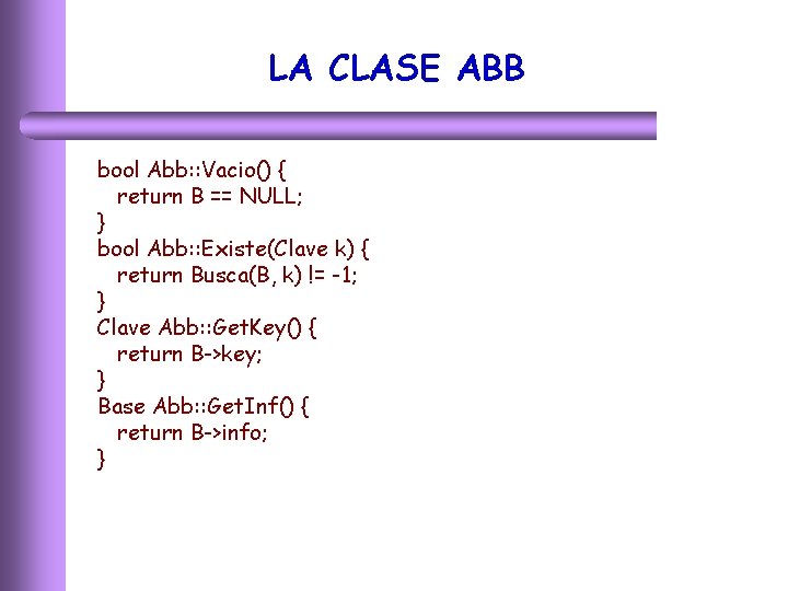 LA CLASE ABB bool Abb: : Vacio() { return B == NULL; } bool