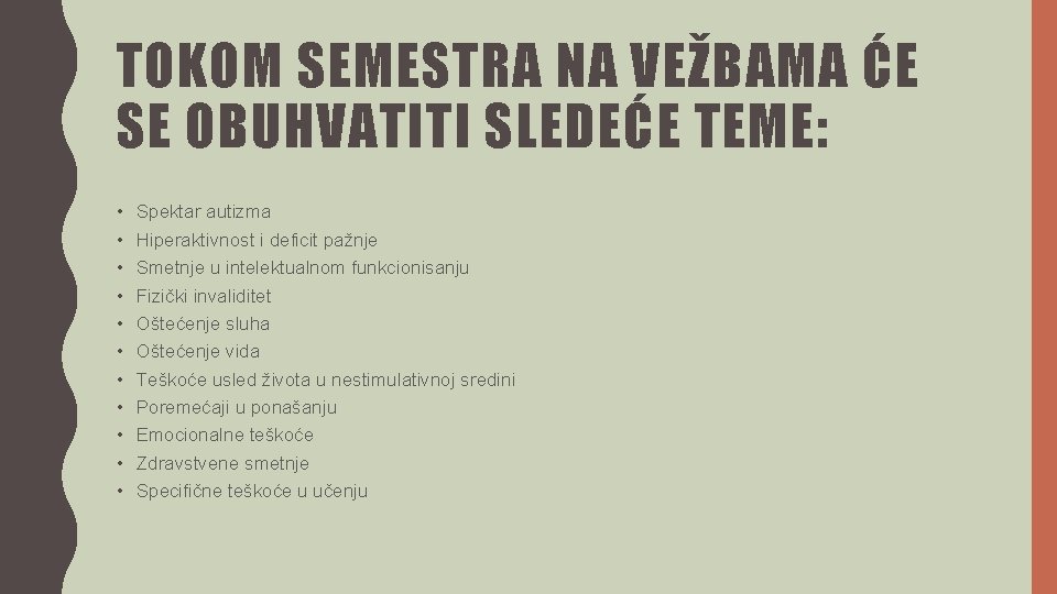 TOKOM SEMESTRA NA VEŽBAMA ĆE SE OBUHVATITI SLEDEĆE TEME: • • • Spektar autizma