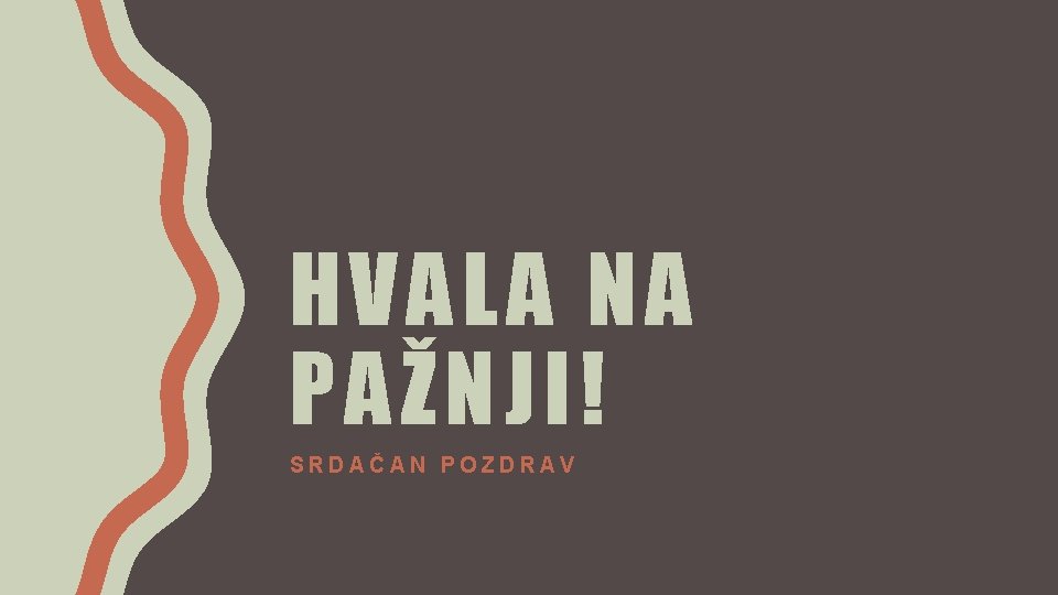 HVALA NA PAŽNJI! SRDAČAN POZDRAV 