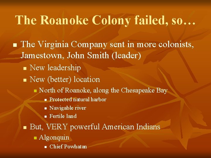 The Roanoke Colony failed, so… n The Virginia Company sent in more colonists, Jamestown,