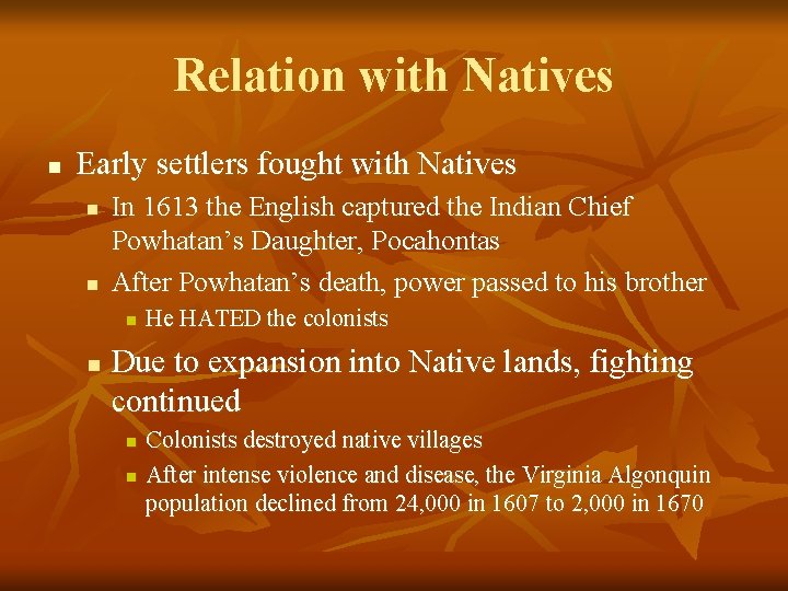 Relation with Natives n Early settlers fought with Natives n n In 1613 the