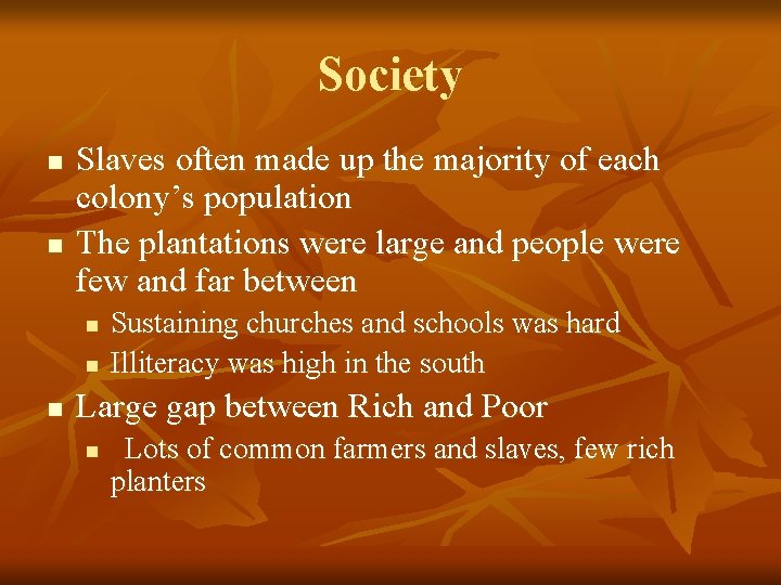 Society n n Slaves often made up the majority of each colony’s population The