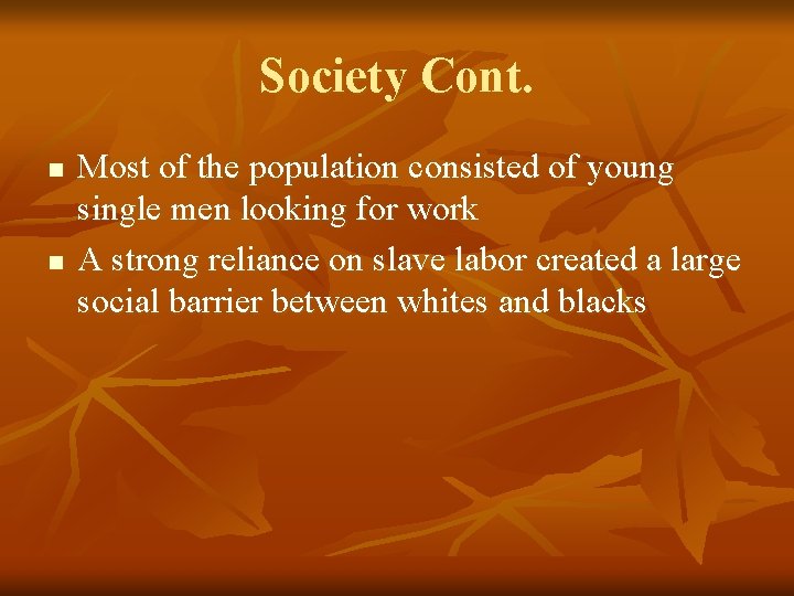 Society Cont. n n Most of the population consisted of young single men looking