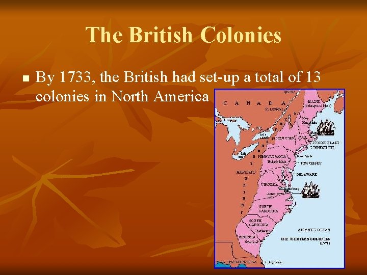 The British Colonies n By 1733, the British had set-up a total of 13