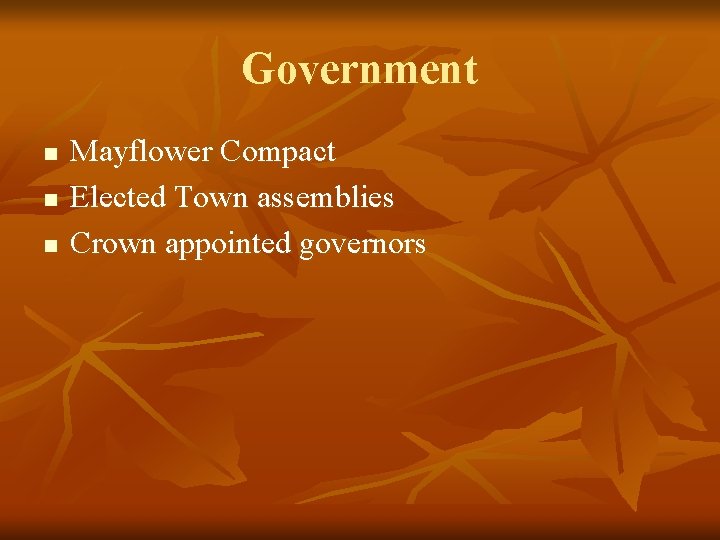 Government n n n Mayflower Compact Elected Town assemblies Crown appointed governors 