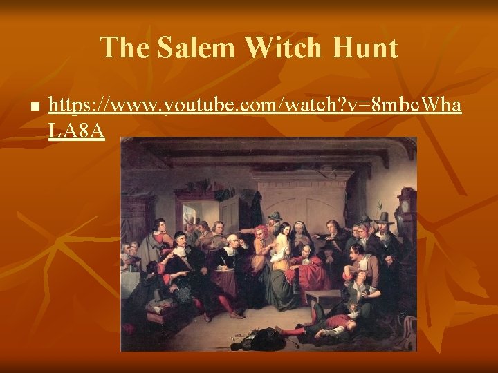 The Salem Witch Hunt n https: //www. youtube. com/watch? v=8 mbc. Wha LA 8