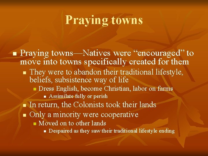 Praying towns n Praying towns—Natives were “encouraged” to move into towns specifically created for