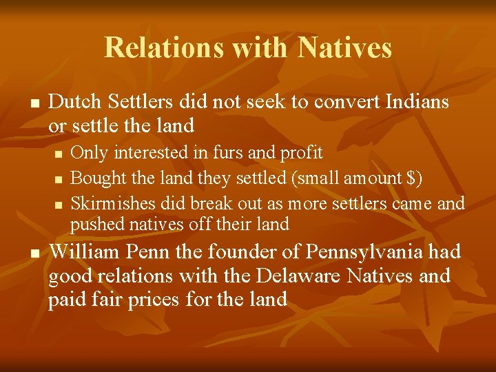 Relations with Natives n Dutch Settlers did not seek to convert Indians or settle