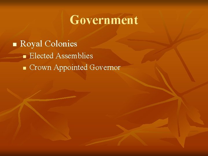 Government n Royal Colonies n n Elected Assemblies Crown Appointed Governor 