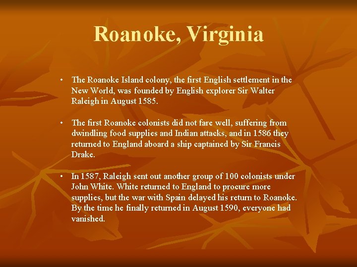 Roanoke, Virginia • The Roanoke Island colony, the first English settlement in the New