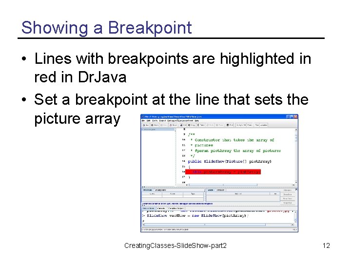 Showing a Breakpoint • Lines with breakpoints are highlighted in red in Dr. Java