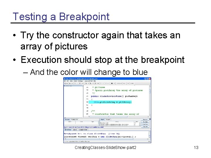 Testing a Breakpoint • Try the constructor again that takes an array of pictures