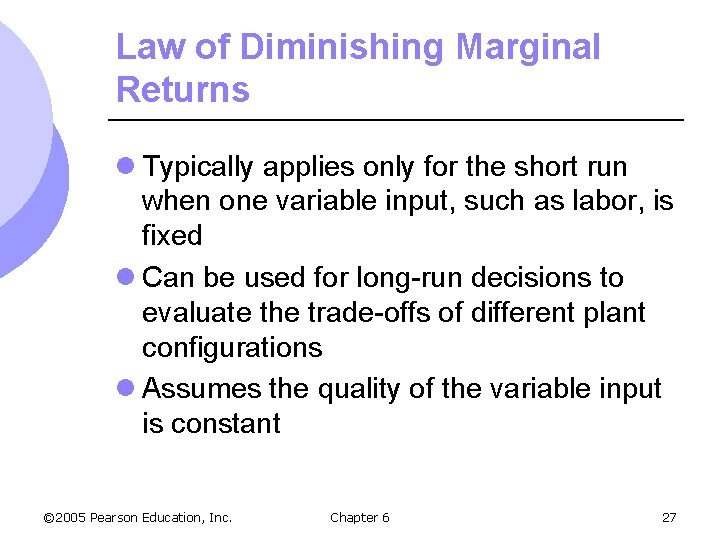 Law of Diminishing Marginal Returns l Typically applies only for the short run when