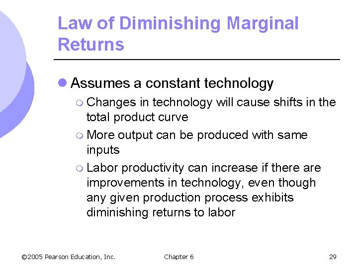 Law of Diminishing Marginal Returns l Assumes a constant technology m Changes in technology