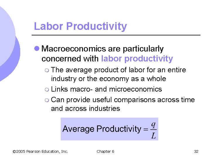 Labor Productivity l Macroeconomics are particularly concerned with labor productivity m The average product