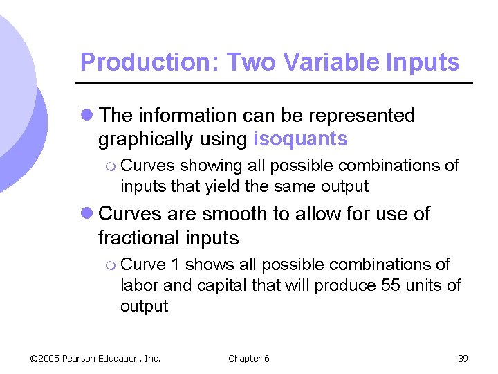 Production: Two Variable Inputs l The information can be represented graphically using isoquants m