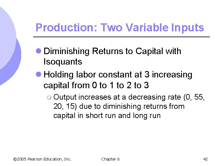 Production: Two Variable Inputs l Diminishing Returns to Capital with Isoquants l Holding labor