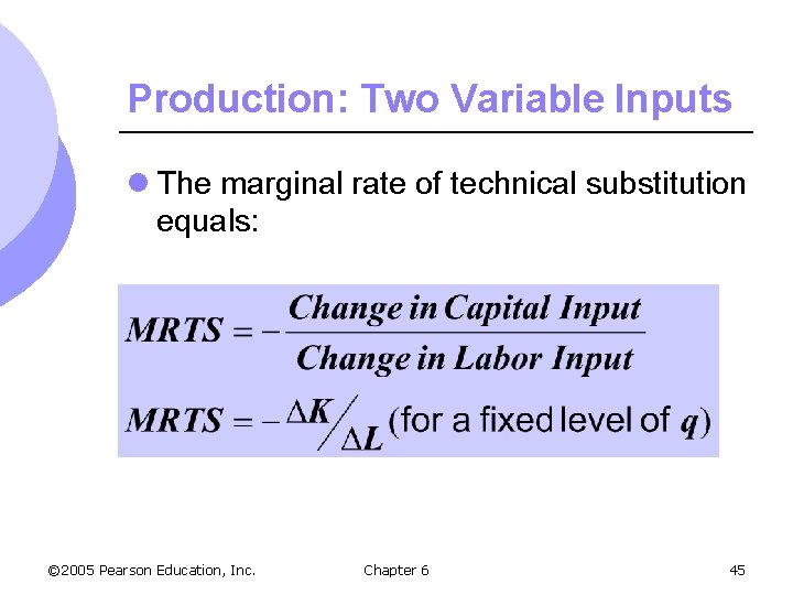 Production: Two Variable Inputs l The marginal rate of technical substitution equals: © 2005