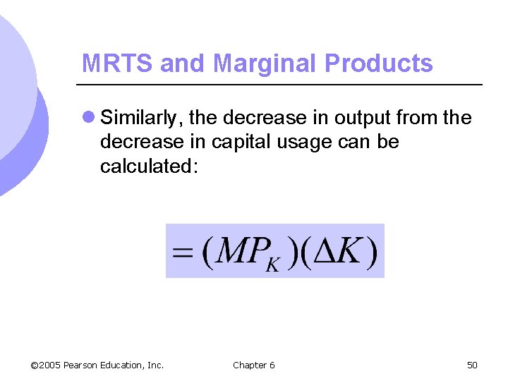 MRTS and Marginal Products l Similarly, the decrease in output from the decrease in