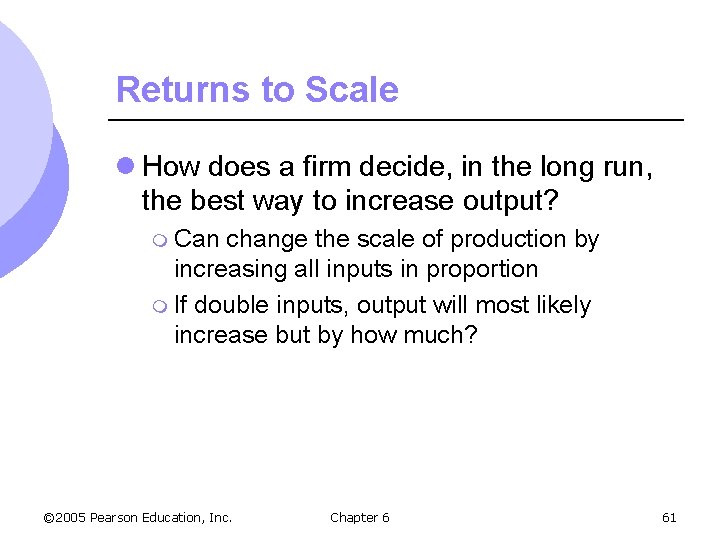 Returns to Scale l How does a firm decide, in the long run, the