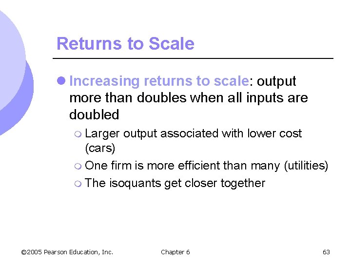 Returns to Scale l Increasing returns to scale: output more than doubles when all