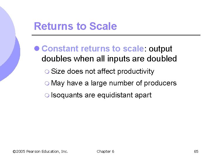 Returns to Scale l Constant returns to scale: output doubles when all inputs are