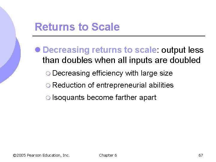 Returns to Scale l Decreasing returns to scale: output less than doubles when all