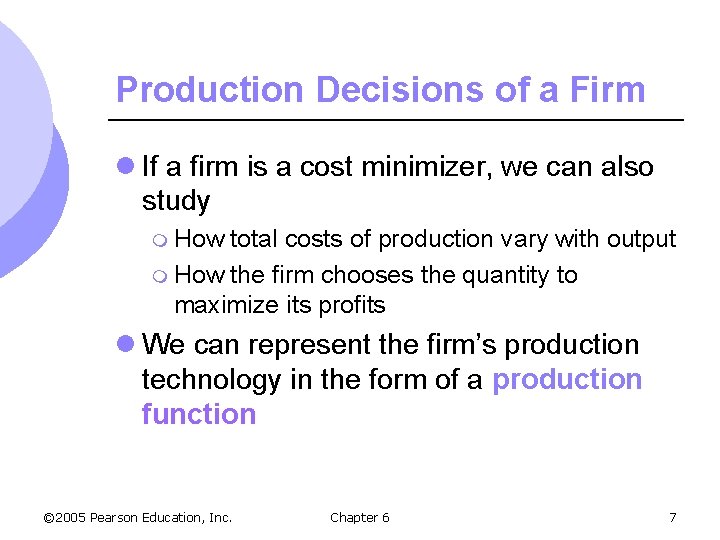 Production Decisions of a Firm l If a firm is a cost minimizer, we