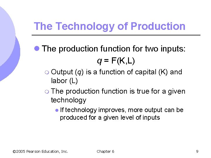 The Technology of Production l The production function for two inputs: q = F(K,