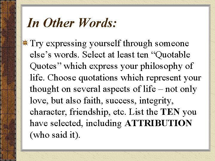 In Other Words: Try expressing yourself through someone else’s words. Select at least ten