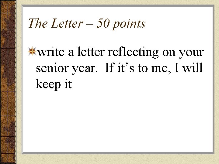 The Letter – 50 points write a letter reflecting on your senior year. If