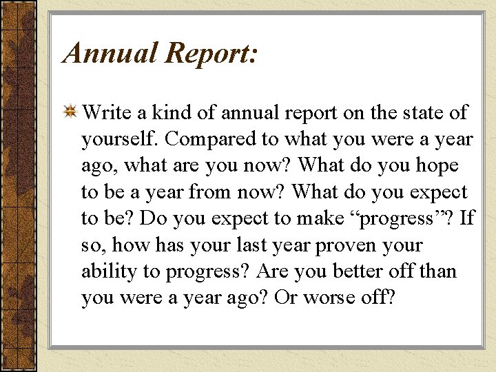 Annual Report: Write a kind of annual report on the state of yourself. Compared