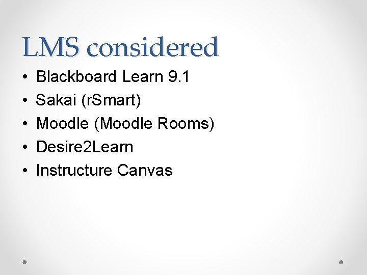 LMS considered • • • Blackboard Learn 9. 1 Sakai (r. Smart) Moodle (Moodle